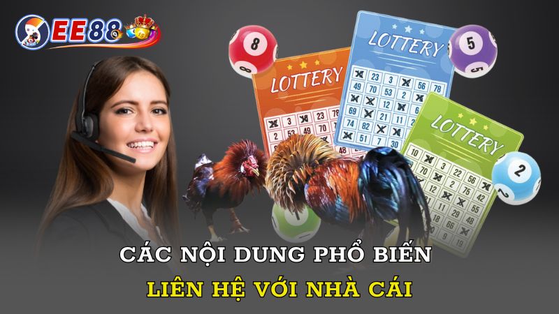 Các nội dung phổ biến liên hệ với nhà cái